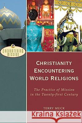Christianity Encountering World Religions: The Practice of Mission in the Twenty-First Century Terry Muck Frances Adeney 9780801026607 Baker Academic - książka
