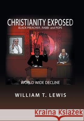 Christianity Exposed: Black Preacher, Rabbi and Pope William T Lewis 9781796046465 Xlibris Us - książka