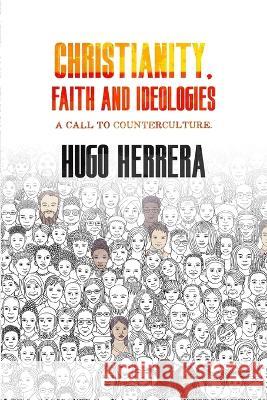Christianity, Faith and Ideologies: A call to counterculture Hugo Herrera   9789993907855 Editorial CVV - książka