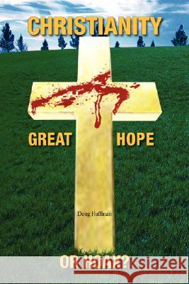 Christianity; Great Hope, or Hoax? Doug Huffman 9781425766955 Xlibris Corporation - książka