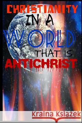Christianity in a World that is Anti-Christ Weeks, Deacon 9781439258453 Booksurge Publishing - książka