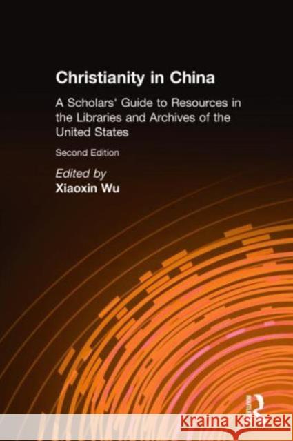 Christianity in China: A Scholars' Guide to Resources in the Libraries and Archives of the United States Wu, Xiaoxin 9781563243370 East Gate Book - książka