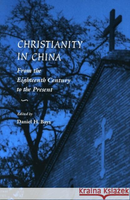 Christianity in China: From the Eighteenth Century to the Present Daniel H. Bays 9780804736510 Stanford University Press - książka