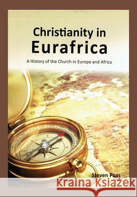 Christianity in Eurafrica: A History of the Church in Europe and Africa Steven Paas 9780998147727 New Academia Publishing, LLC - książka