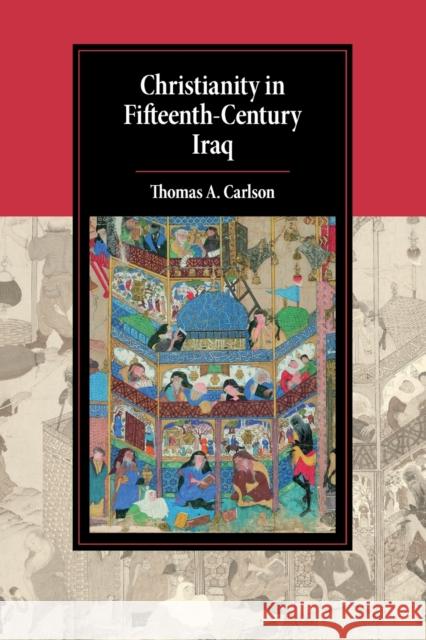 Christianity in Fifteenth-Century Iraq Thomas A. Carlson 9781316637135 Cambridge University Press - książka