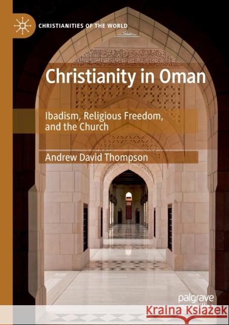 Christianity in Oman: Ibadism, Religious Freedom, and the Church Andrew David Thompson 9783030304003 Palgrave MacMillan - książka