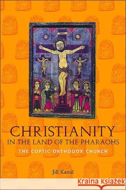 Christianity in the Land of the Pharaohs: The Coptic Orthodox Church Kamil, Jill 9780415242530 Routledge - książka