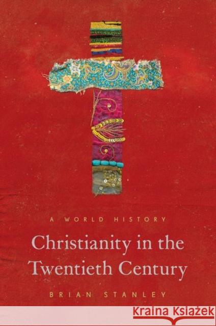 Christianity in the Twentieth Century: A World History Brian Stanley 9780691196848 Princeton University Press - książka