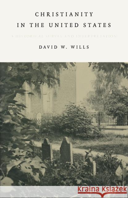 Christianity in the United States: A Historical Survey and Interpretation Wills, David W. 9780268044060 University of Notre Dame Press - książka