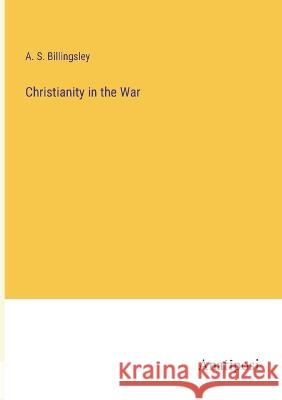 Christianity in the War A S Billingsley   9783382194444 Anatiposi Verlag - książka