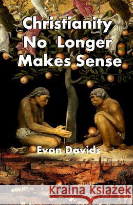 Christianity No Longer Makes Sense Evan Davids 9781547121939 Createspace Independent Publishing Platform - książka