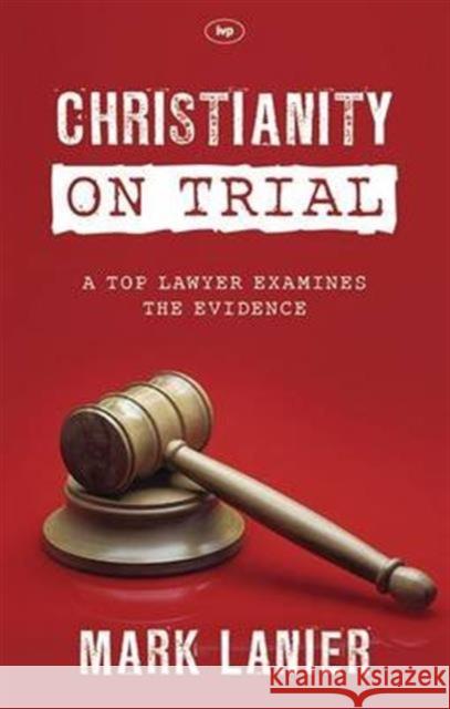 Christianity on Trial: A Top Lawyer Examines The Faith Mark Lanier 9781783591466 Inter-Varsity Press - książka