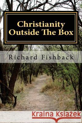 Christianity Outside The Box Fishback, Richard L. 9781540773326 Createspace Independent Publishing Platform - książka