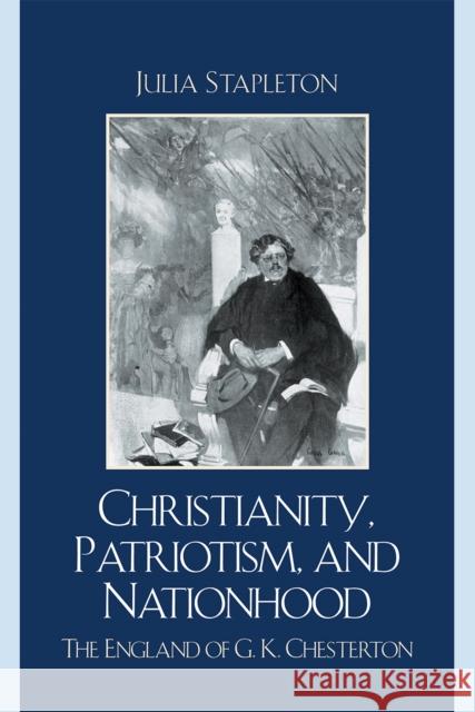 Christianity, Patriotism, and Nationhood: The England of G.K. Chesterton Stapleton, Julia 9780739126141 Lexington Books - książka