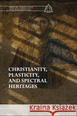 Christianity, Plasticity, and Spectral Heritages Victor E. Taylor 9783319609904 Palgrave MacMillan - książka