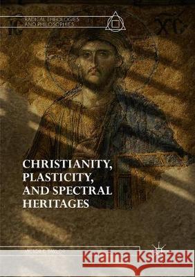 Christianity, Plasticity, and Spectral Heritages Victor E. Taylor 9783319869773 Palgrave MacMillan - książka