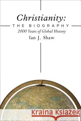 Christianity: The Biography: 2000 Years of Global History Ian J. Shaw 9780310536284 Zondervan - książka