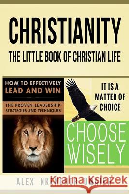 Christianity: The Little Book of Christian Life Alex Nkenchor Uwajeh 9781726109253 Createspace Independent Publishing Platform - książka