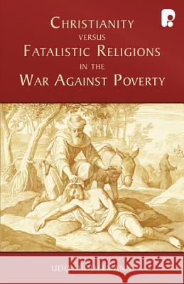 Christianity Versus Fatalistic Religions in the War Against Poverty Udo W Middelmann   9780830856268 Inter-Varsity Press,US - książka