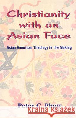 Christianity with an Asian Face: Asian American Theology in the Making Peter C. Phan 9781570754661 Orbis Books (USA) - książka