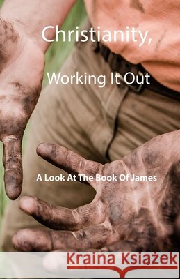 Christianity, Working It Out: A Look At The Book Of James Smallwood, Kim L. 9798642830123 Independently Published - książka