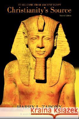 Christianity's Source: It All Came from Ancient Egypt Tabony, Harry L. 9780595448654 iUniverse - książka