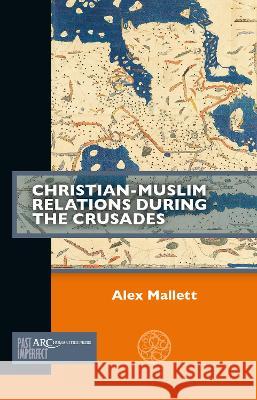 Christian–Muslim Relations during the Crusades Alex Mallett 9781641890199  - książka