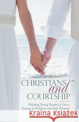 Christians and Courtship: Helping Young People to Live a Dating in Holiness and with Purpose César Donaldo Arzú 9781973651413 WestBow Press - książka