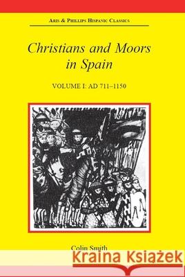 Christians and Moors in Spain, Volume I: AD 711-1150 Colin Smith 9780856684111 Liverpool University Press - książka