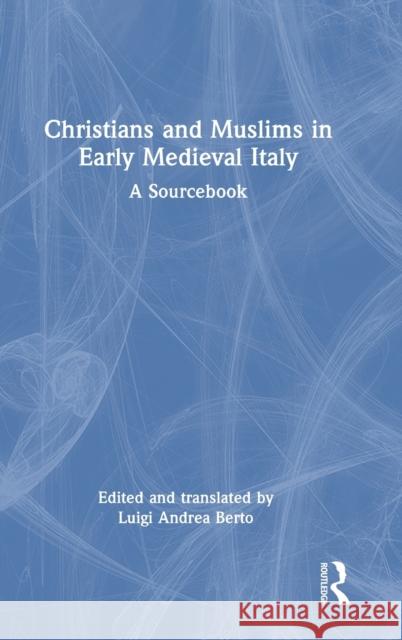 Christians and Muslims in Early Medieval Italy: A Sourcebook Luigi Andrea Berto 9781032100906 Routledge - książka