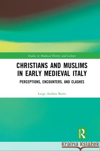 Christians and Muslims in Early Medieval Italy: Perceptions, Encounters, and Clashes Luigi Andrea Berto 9781032083445 Routledge - książka