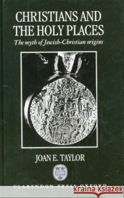 Christians and the Holy Places : The Myth of Jewish-Christian Origins  9780198147855 OXFORD UNIVERSITY PRESS - książka