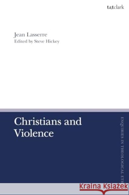 Christians and Violence Pastor Jean Lasserre 9780567714541 Bloomsbury Publishing PLC - książka