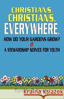 Christians, Christians, Everywhere, How Do Your Gardens Grow?: A Stewardship Service For Youth Cowen, Cynthia E. 9780788001154 CSS Publishing Company - książka