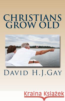 Christians Grow Old David H. J. Gay 9781492721956 Createspace - książka