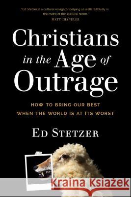 Christians in the Age of Outrage: How to Bring Our Best When the World Is at Its Worst Ed Stetzer 9781496433626 Tyndale Momentum - książka