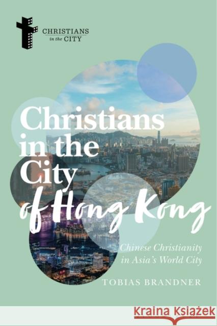 Christians in the City of Hong Kong: Chinese Christianity in Asia\'s World City Tobias Brandner Dyron Daughrity 9781350269088 Bloomsbury Publishing PLC - książka