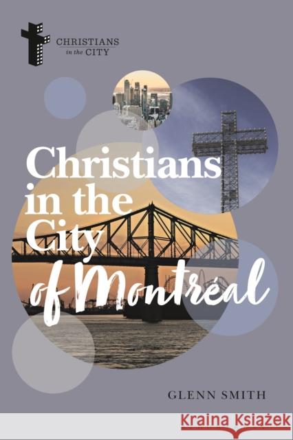 Christians in the City of Montr?al Glenn Smith Dyron B. Daughrity 9781350420137 Bloomsbury Academic - książka