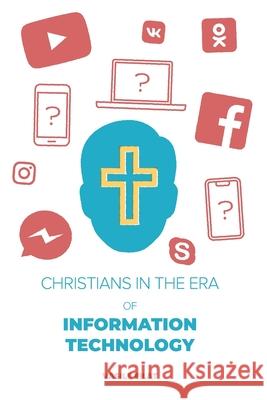 Christians in the Era of Information Technology Vasile Filat 9781694753373 Independently Published - książka