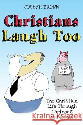 Christians Laugh Too: The Christian Life Through Cartoons and Humor Joseph Brown Joyce Thrasher 9780986102516 Joyce Thrasher - książka