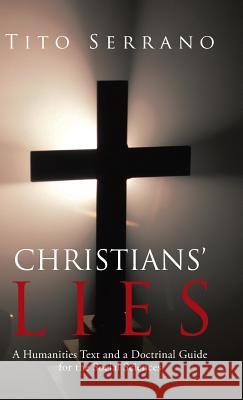 Christians' Lies: A Humanities Text and a Doctrinal Guide for the Social Sciences Serrano, Tito 9781490806860 WestBow Press - książka