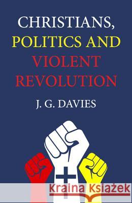 Christians, Politics and Violent Revolution J. G. Davies 9781532618246 Wipf & Stock Publishers - książka