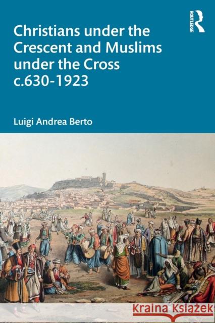 Christians under the Crescent and Muslims under the Cross c.630 - 1923 Berto, Luigi Andrea 9780367608569 Routledge - książka