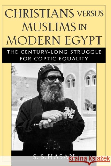 Christians Versus Muslims in Modern Egypt: The Century-Long Struggle for Coptic Equality Hasan, S. S. 9780195138689 Oxford University Press - książka