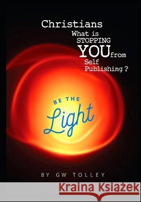 Christians What is STOPPING YOU from Self Publishing ?: You have a book idea and now what ? Gw Tolley 9798728506188 Independently Published - książka