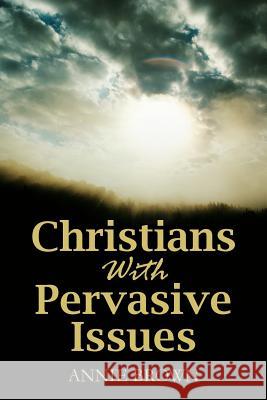 Christians with Pervasive Issues Annie Brown 9781432775766 Outskirts Press - książka