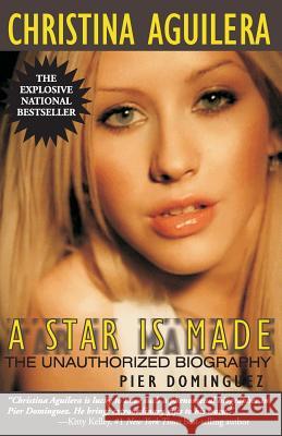 Christina Aguilera: A Star Is Made: The Unauthorized Biography Dominguez, Pier 9780970222459 Amber Books - książka