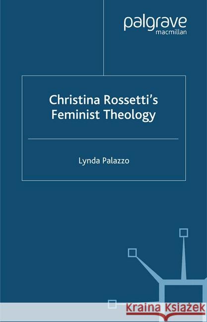 Christina Rossetti's Feminist Theology L. Palazzo   9781349424467 Palgrave Macmillan - książka