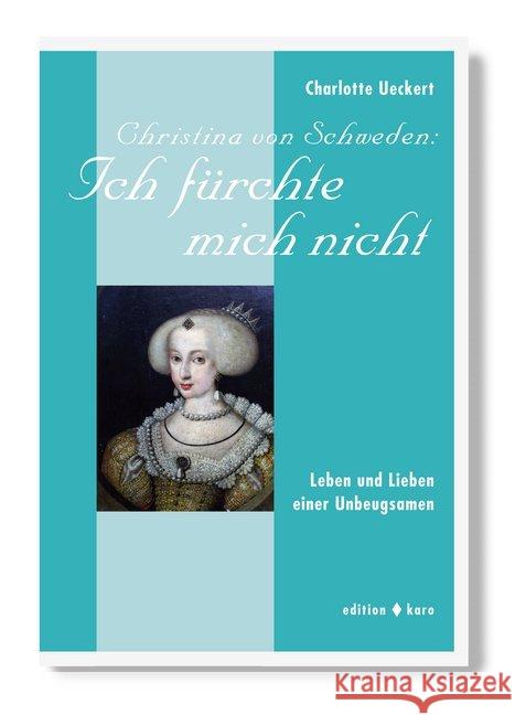 Christina von Schweden: Ich fürchte mich nicht : Leben und Lieben einer Unbeugsamen Ueckert, Charlotte 9783945961025 Edition Karo - książka