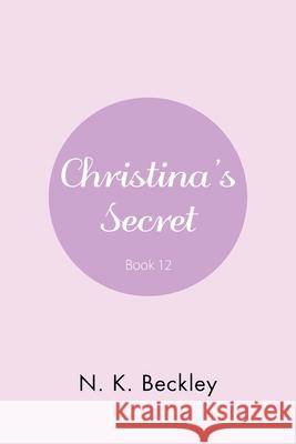 Christina's Secret N K Beckley 9781664142602 Xlibris Us - książka